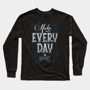 Make Every day Count Long Sleeve T-Shirt